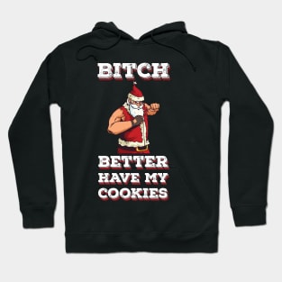 Bitch better have my cookies Funny Santa Claus Hoodie